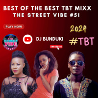 DJ BUNDUKI THE STREET VIBE #51 2024 BEST OF THE BEST MIXX by Dj Bunduki