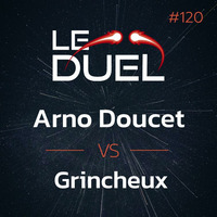 Le Duel #120 : Arno Doucet VS Grincheux by Le Duel