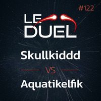 Le Duel #122 : Skullkiddd VS Aquatikelfik by Le Duel