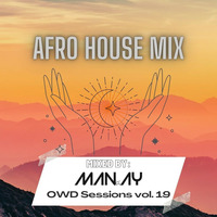 Afro House mix O.W.D Sessions Volume 19 mixed by MAN.AY by MAN.AY