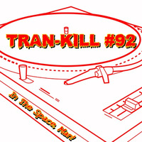 Tran-Kill #92 - In The Space, Man! by Dj~M...