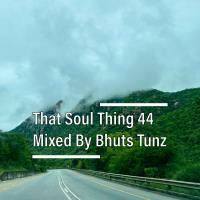 That Soul Thing 44 Mixed By Bhuts Tunz by BhutsTunz