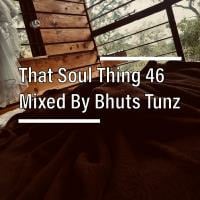 That Soul Thing 46 Mixed By Bhuts Tunz by BhutsTunz