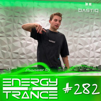 EoTrance #282 - Energy of Trance - hosted by BastiQ by Energy of Trance