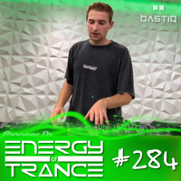EoTrance #284 - Energy of Trance - hosted by BastiQ by Energy of Trance