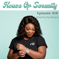 House of Serenity - Episode 013 - Mixed By Rea Blaque by Rea Blaque