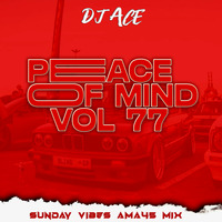 DJ Ace - Peace of Mind Vol 77 (Sunday Vibes Ama45 Mix) by DJ Ace