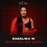 DJ Ace - Amapiano Mix 2024 (Babalwa M) by DJ Ace