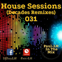 House Sessions 031 (Decades Remixes) by Paul-LH