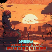 AFROBEATS SUMMER VIBES 2024 by DJ Fred Max