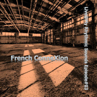 French ConneXion - Live@My Rhythmic Sounds Episode#03_04.2024 by Frenchman07