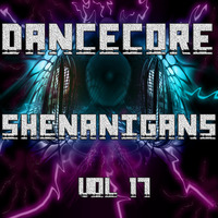 DanceCore Shenanigans Vol 17 by DJ Stylar