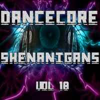 DanceCore Shenanigans Vol 18 by DJ Stylar