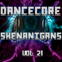 DanceCore Shenanigans Vol 21 by DJ Stylar