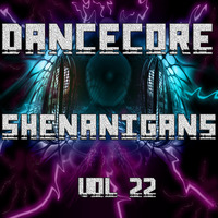 DanceCore Shenanigans Vol 22 by DJ Stylar