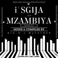 i'Sgija Sase Mzambiya (Episode 001) by Big O x MyFather