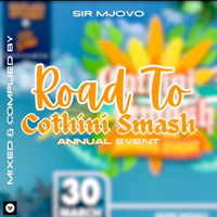 ROAD TO COTHINI SMASH ANNAUL MIXTAPE by Sir Mjovo