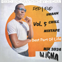 URBAN_POP_RnB_CHILL_MIXTAPE_Vol. 5_2024_DJ_IGNA_(BEST PART OF LIFE MIX) by IGNATIUS WENDO