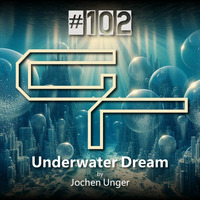 GR#102 - Awesome Organic House - Underwater Dream - Jochen Unger by Electronic Green Room