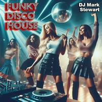 Funky Disco House Mix 2024-03-27 by DJ Mark Stewart