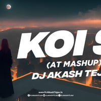 Koi Si - AT Mashup -  DJ Akash Tejas by DJ Akash Tejas