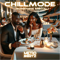 Chillmode (Something Special) (Aired On MOCRadio 3-10-24) by Metro Beatz