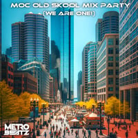 MOC Old Skool Mix Party (We Are One!) (Aired On MOCRadio 3-23-24) by Metro Beatz
