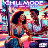 Chillmode (It's Gonna Be Good) (Aired On MOCRadio 4-14-24) by Metro Beatz