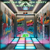 MOC Old Skool Mix Party (Elevators) (Aired On MOCRadio 4-27-24) by Metro Beatz