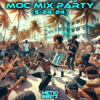 MOC Mix Party (Aired On MOCRadio 5-24-24) by Metro Beatz