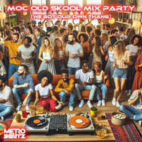 MOC Old Skool Mix Party (We Got Our Own Thang!) (Aired On MOCRadio 5-24-24) by Metro Beatz