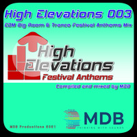 MDB - HIGH ELEVATIONS 003 (EDM BIG ROOM &amp; TRANCE FESTIVAL ANTHEMS MIX) by MDB