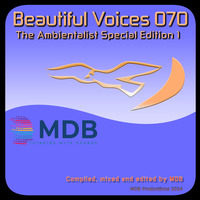 MDB - BEAUTIFUL VOICES 070 (THE AMBIENTALIST SPECIAL EDITION 1) by MDB