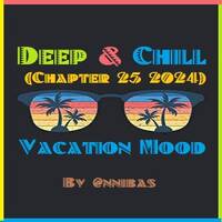 Deep &amp; Chill (Chapter 25) Vacation Mood 2024 By @nibas by @nnibas