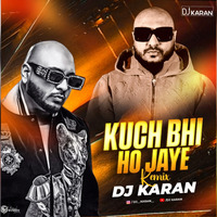Kuch Bhi Ho Jaye (Remix) - DJ Karan by DJ KARAN