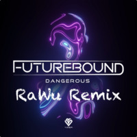 Futurebound - Dangerous (RaWu Remix) by RaWu