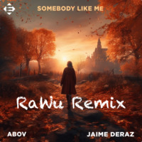 Abov, Jamie Deraz - Somebody Like Me (RaWu Remix) by RaWu