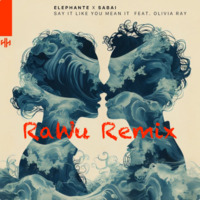 Elephante &amp; SABAI feat. Olivia Ray - Say It Like You Mean It (RaWu Remix) by RaWu