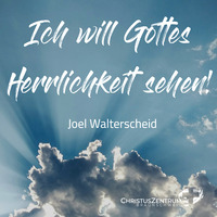 28.04.24 | Ich will Gottes Herrlichkeit sehen! | Joel Walterscheid by ChristusZentrum Braunschweig