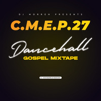 CROSSOVER MIXTAPE EP. 27 (DANCEHALL GOSPEL) 2024 - DJ MORREH by DJ Morreh