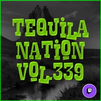 #TequilaNation Vol. 339 by DJ Tequila