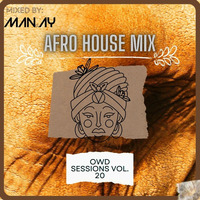 Afro House mix  3step O.W.D Sessions Volume 20 mixed by MAN.AY by MAN.AY