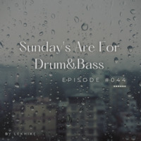 Sunday's Are For Drum&amp;Bass Episode #044 by Lekhike