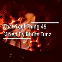 That Soul Thing 49 Mixed By Bhuts Tunz by BhutsTunz