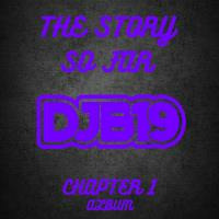 DJB19 The Story So Far Chapter 1 by DJB19