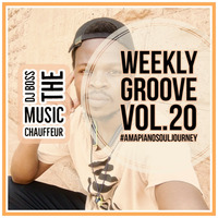 Dj Boss The Music Chauffeur - Weekly Groove Vol.20 - #AmapianoSoul Journey by Music Chauffeur