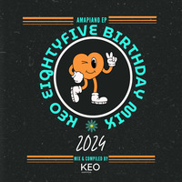 KEO EIGHTYFIVE BIRTHDAY MIX 2024 (AMAPIANO EP) by Consciousness Entertainment