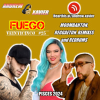 Andrew Xavier - Fuego - Volume 25 (Pisces 2024) (Reggaeton and Moombahton Redrums and Remixes) by Andrew Xavier