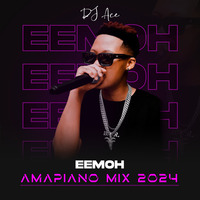 DJ Ace - Amapiano Mix 2024 (Eemoh) by DJ Ace