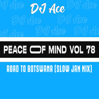 DJ Ace - Peace of Mind Vol 78 (Road to Botswana Slow Jam Mix) by DJ Ace